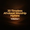 20 Timeless Afrobeat Worship Hymns – Volume 1 - Album Cover
