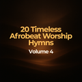 20 Timeless Afrobeat Worship Hymns – Volume 04 - Album Cover