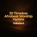 20 Timeless Afrobeat Worship Hymns – Volume 06 - Album Cover