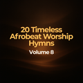 20 Timeless Afrobeat Worship Hymns – Volume 08 - Album Cover